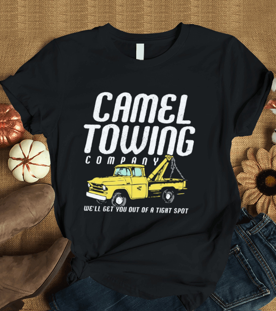 Camel Towing Company We'll Get You Out Of A Tight Spot Yellow Tow Truck T-Shirt