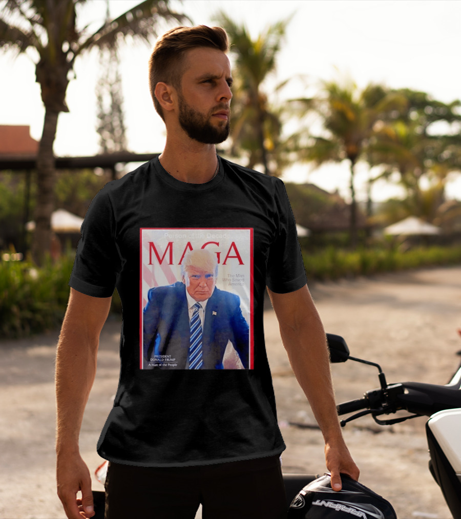 Happy Presidents Day 2026 MAGA Person Of The Decade The Man Who Saved America T-Shirt