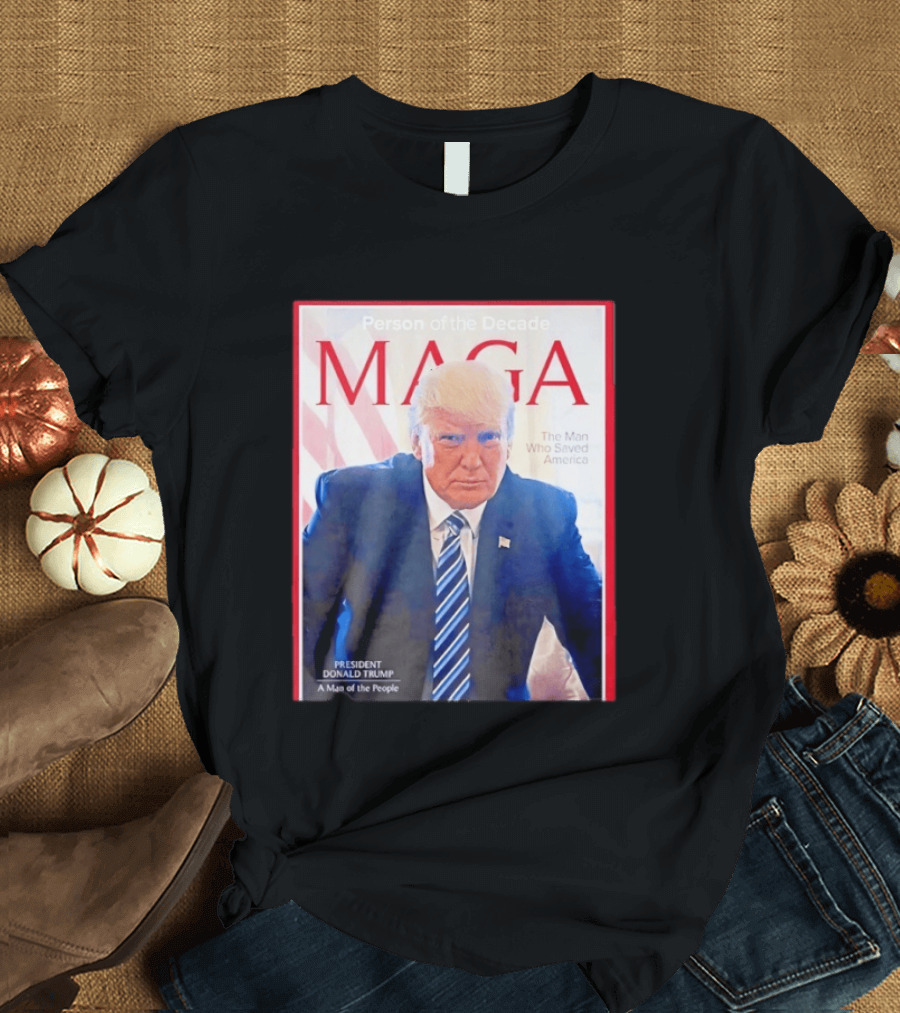 Happy Presidents Day 2026 MAGA Person Of The Decade The Man Who Saved America T-Shirt