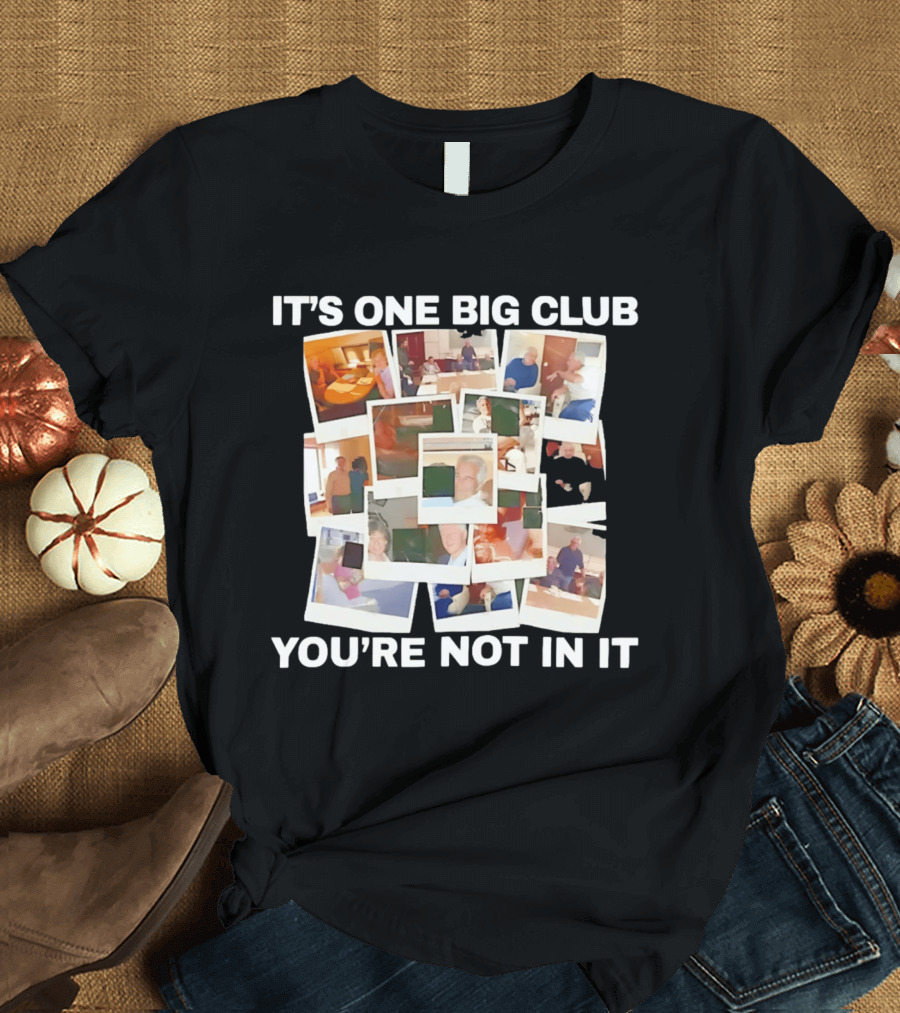 It's One Big Club And You're Not In It Epstein Files Polaroid Collage T-Shirt