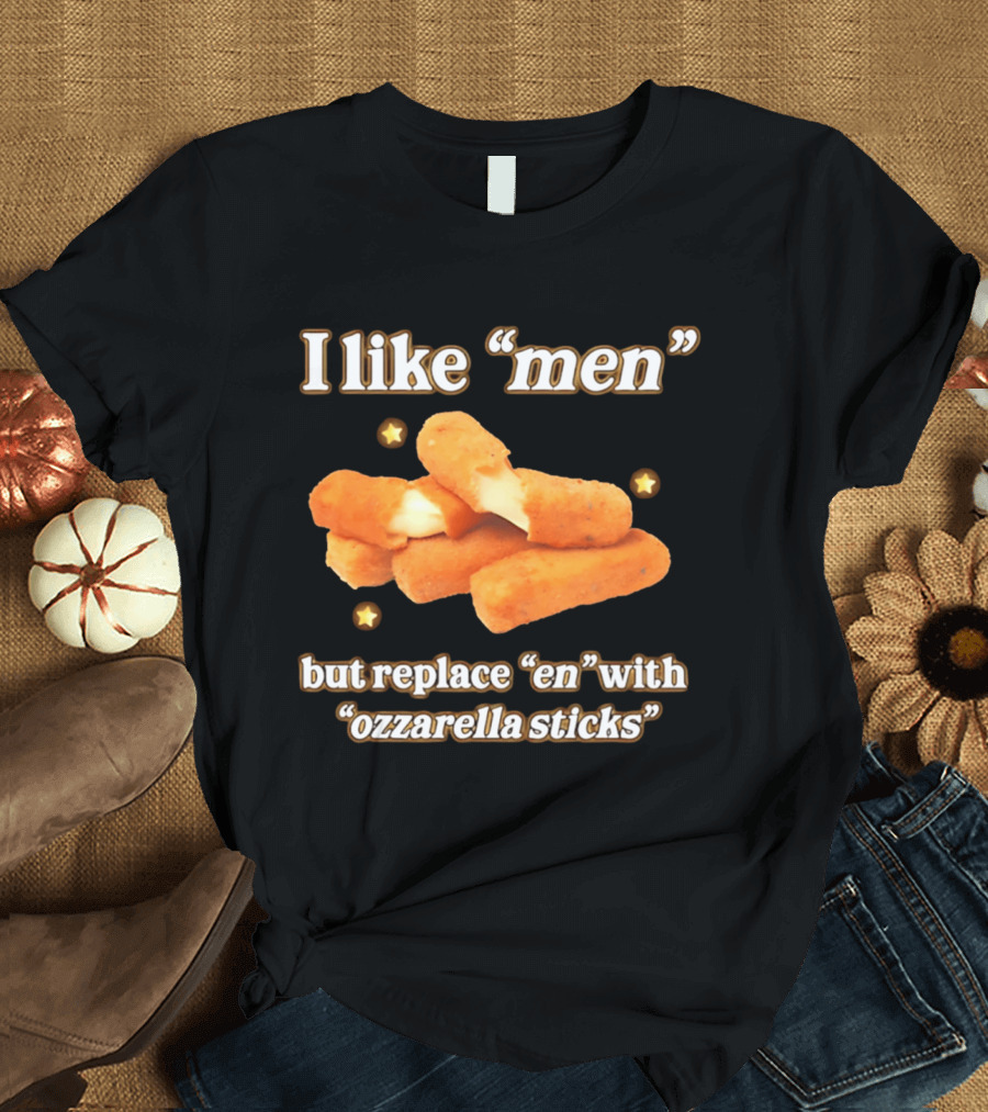 I Like "Men" But Replace "en" With "ozzarella Sticks T-Shirt