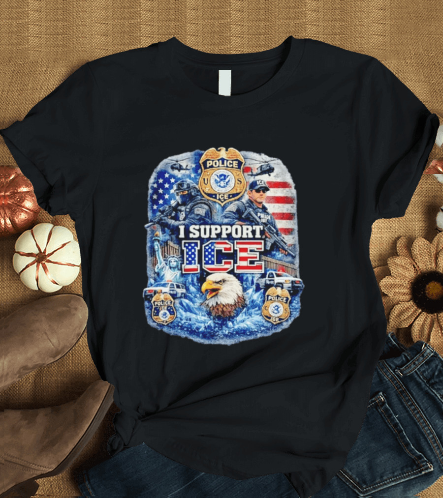 I Support ICE Police 2026 US Flag Eagle Badge Statue Of Liberty And Officers T-Shirt