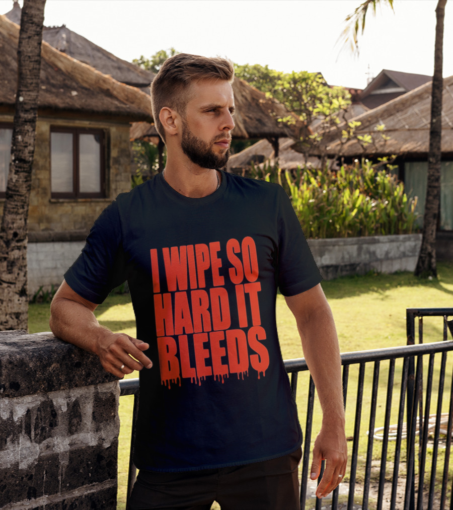 Jonny Razer I Wipe So Hard It Bleeds Dripping T-Shirt