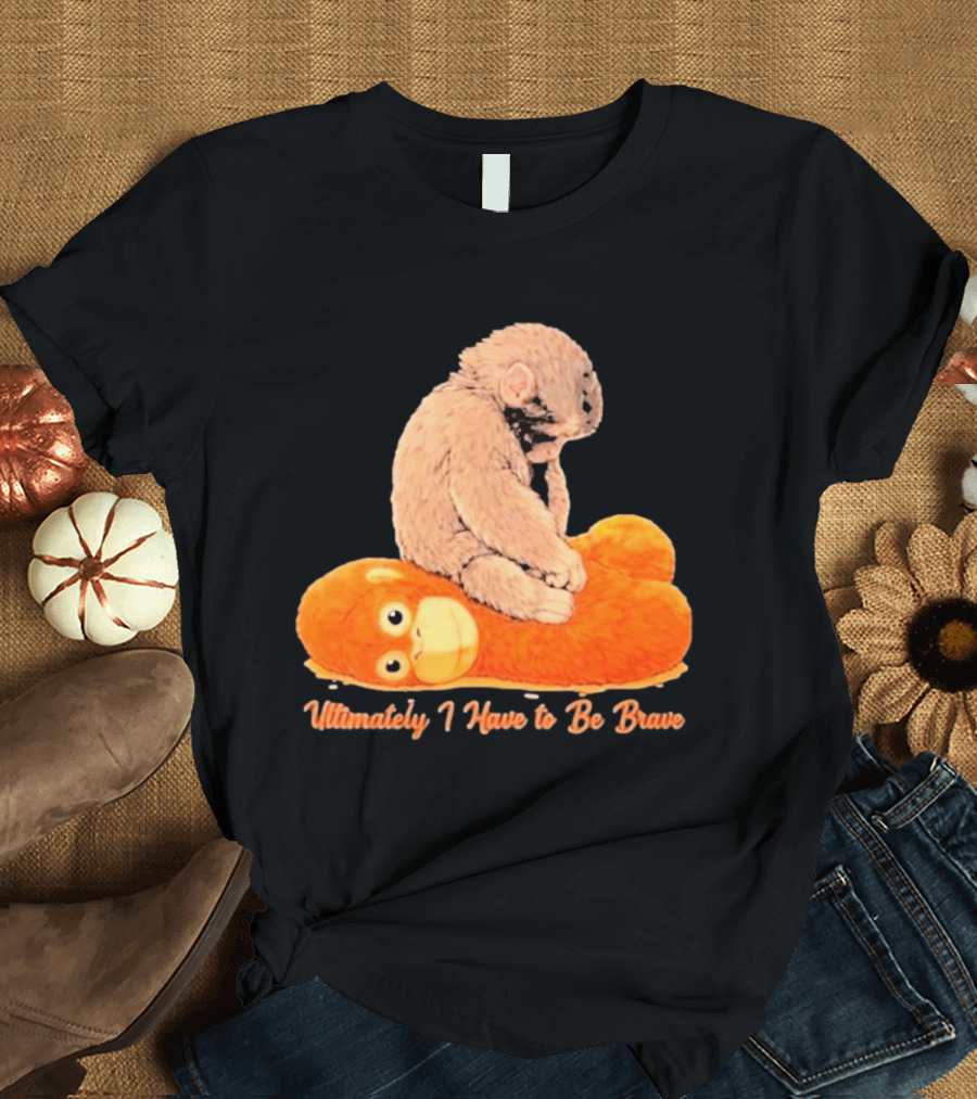 Monkey Punch Ultimately I Have To Be Brave Cute Animal T-Shirt