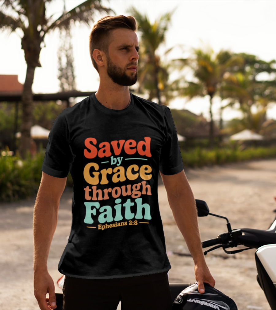 Saved By Grace Through Faith Ephesians 2:8 Christian Jesus Cross T-Shirt