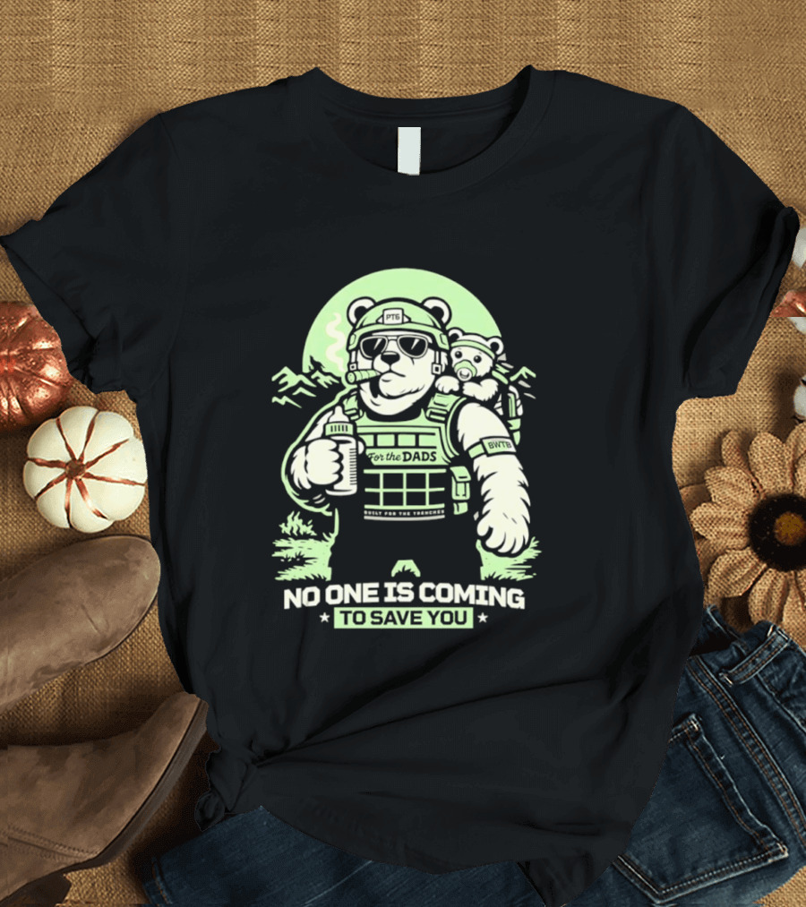 Papa Team 6 Tactical Bears No One Is Coming To Save You T-Shirt