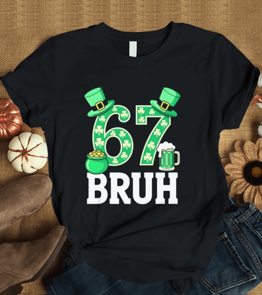 67 Bruh St Patrick's Day Shamrock Hat Beer Pot Of Gold T-Shirt