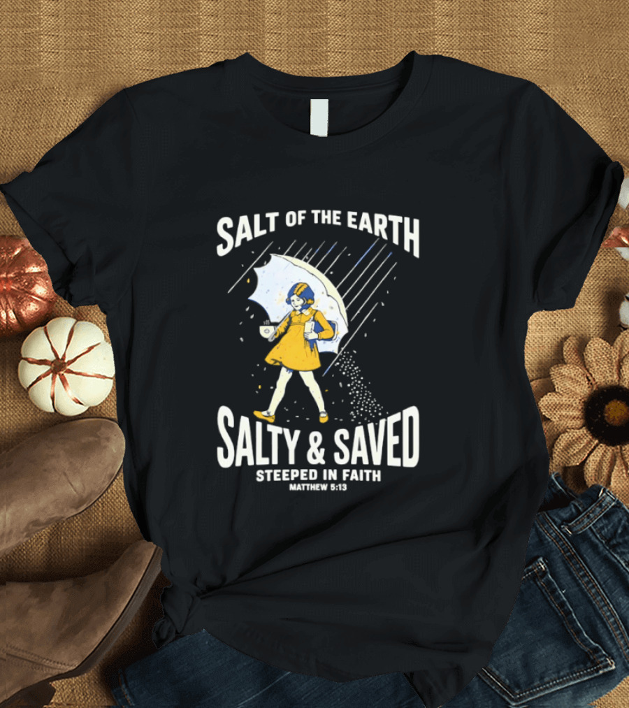 Salt Of The Earth Salty And Saved Steeped In Faith Matthew 5:13 Umbrella Girl T-Shirt