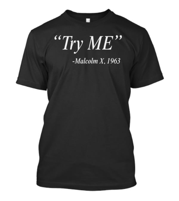 Try Me Malcolm X 1963 T-Shirt