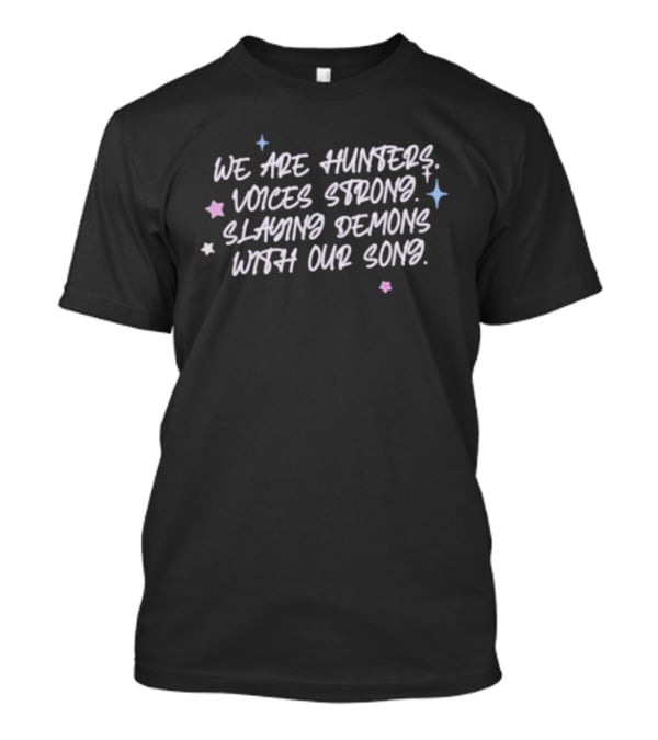 We Are Hunters Voices Strong Slaying Demons With Our Song Stars And Sparkles T-Shirt