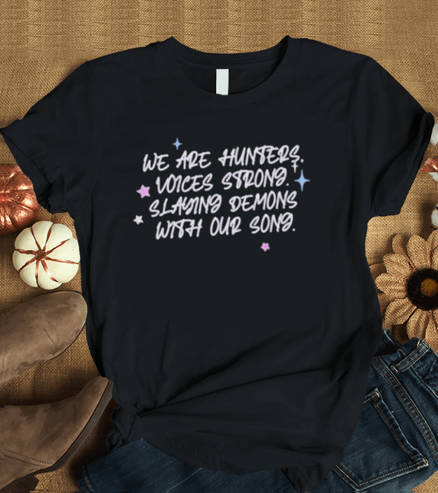 We Are Hunters Voices Strong Slaying Demons With Our Song Stars And Sparkles T-Shirt