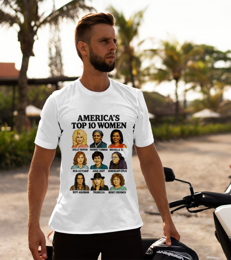 America's Top 10 Women Featuring Dolly, Harriet, Michelle, Rosa, Judge Judy, Oprah, Jeff, Truebecca, Gwen T-Shirt