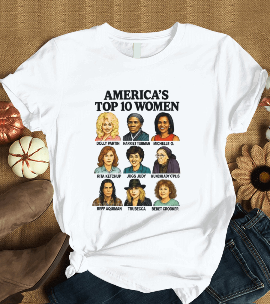 America's Top 10 Women Featuring Dolly, Harriet, Michelle, Rosa, Judge Judy, Oprah, Jeff, Truebecca, Gwen T-Shirt