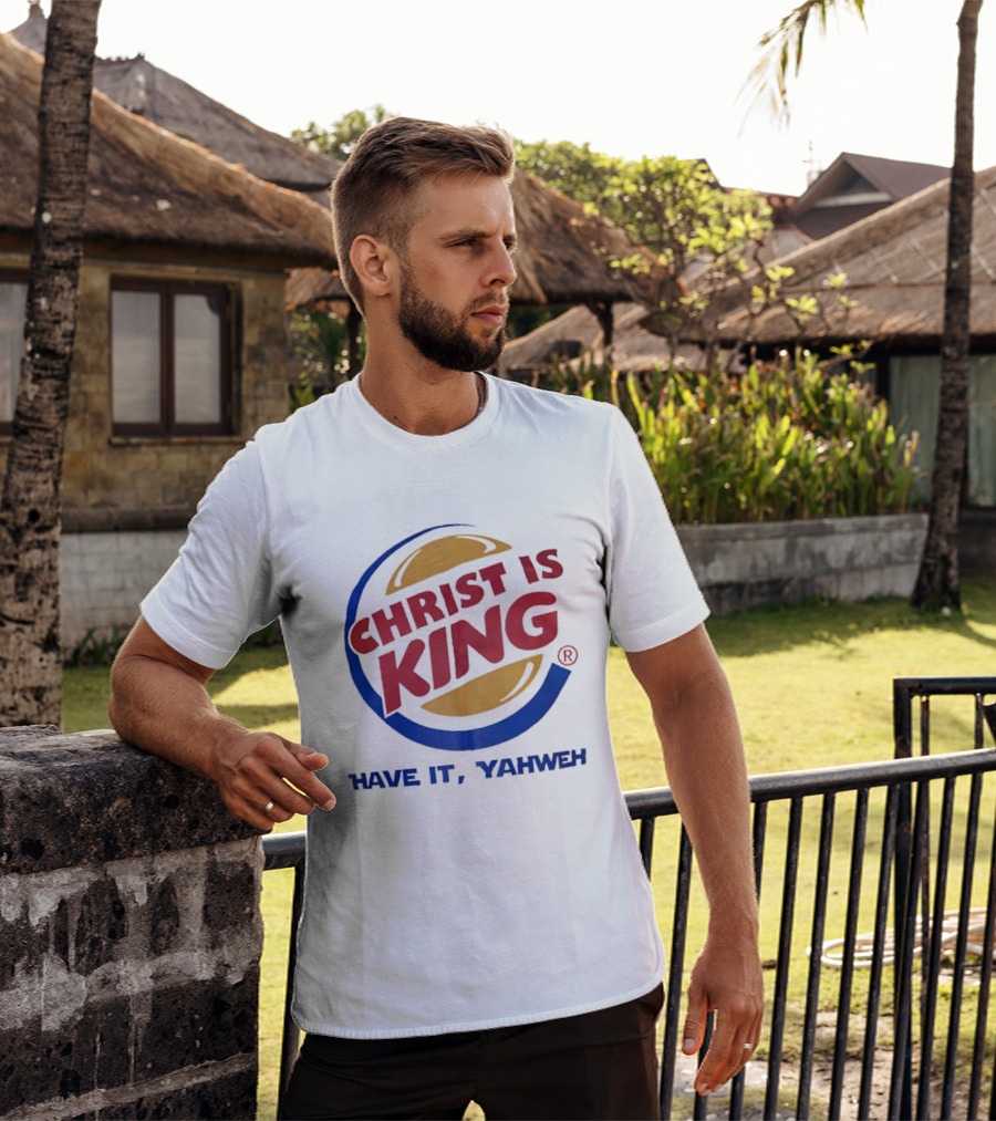 Christ Is King Have It Yahweh Burger T-Shirt