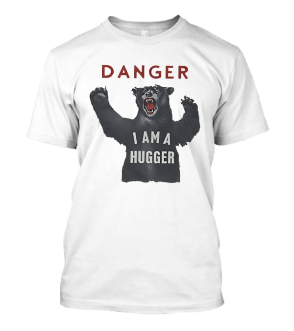 Danger I Am A Hugger Bear T-Shirt