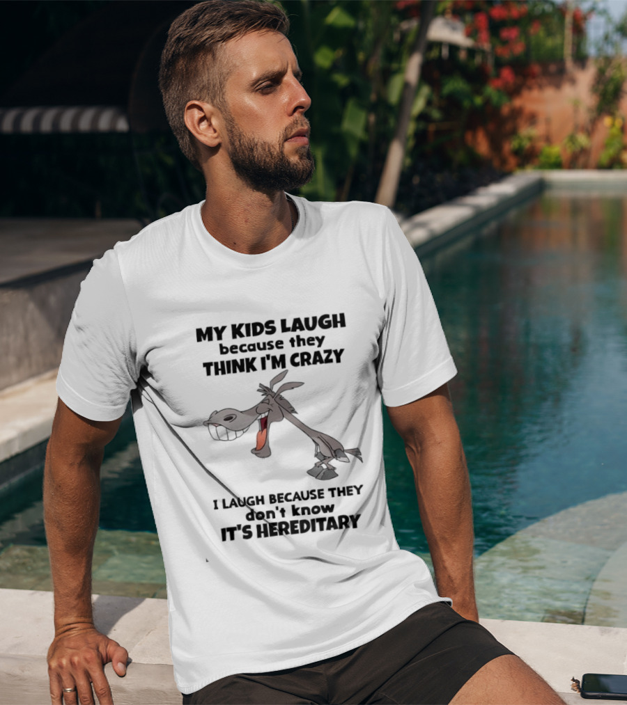 My Kids Laugh Because They Think I'm Crazy Donkey I Laugh Because They Don't Know It's Hereditary T-Shirt