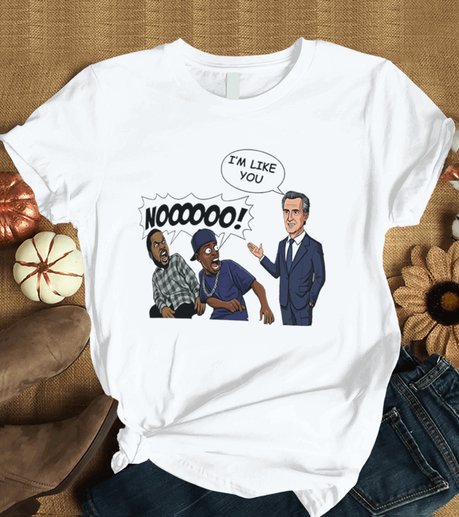 Gavin Newsom I'm Like You Nooooo Cartoon Meme Reaction T-Shirt