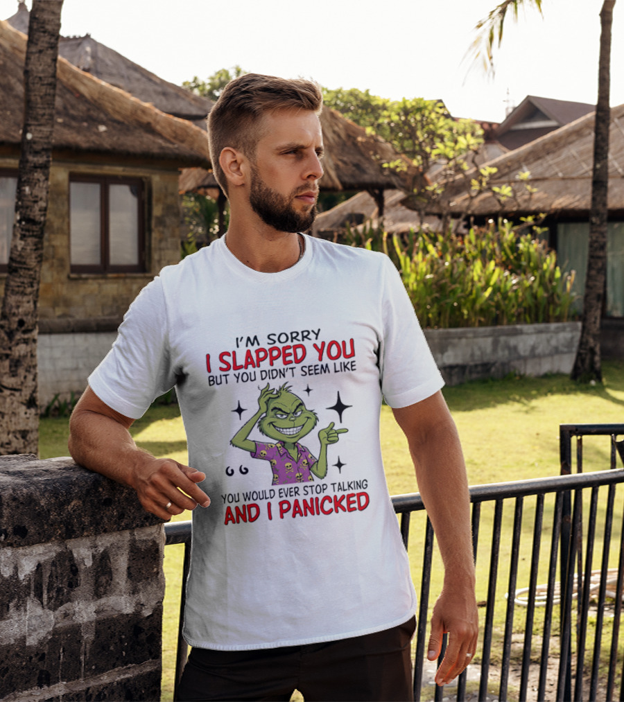 I'm Sorry I Slapped You Grinch Panic Talking T-Shirt