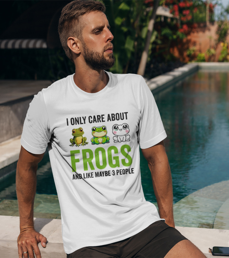I Only Care About Frogs And Like Maybe 3 People Funny Frog Lover T-Shirt