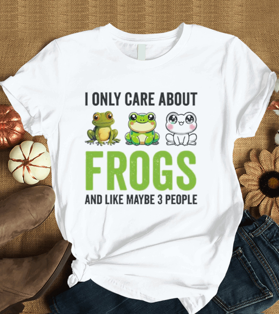 I Only Care About Frogs And Like Maybe 3 People Funny Frog Lover T-Shirt