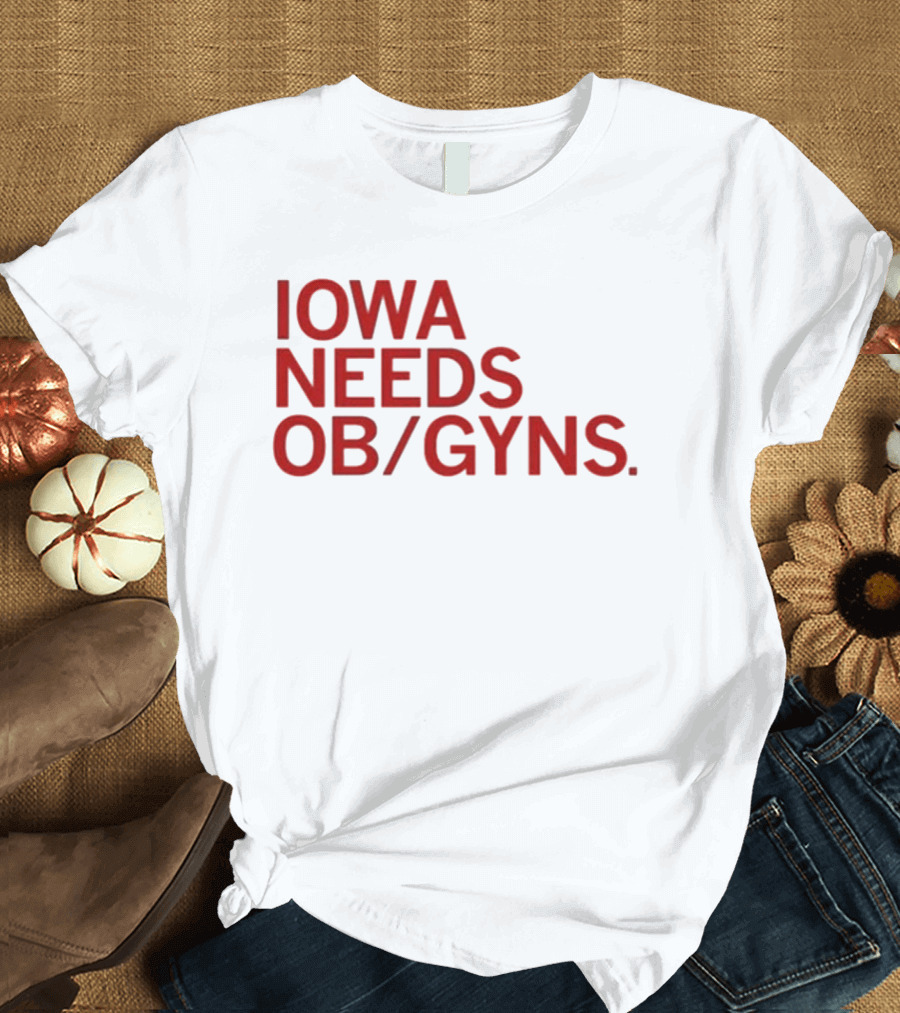 Iowa Needs OB GYNs Healthcare Awareness T-Shirt