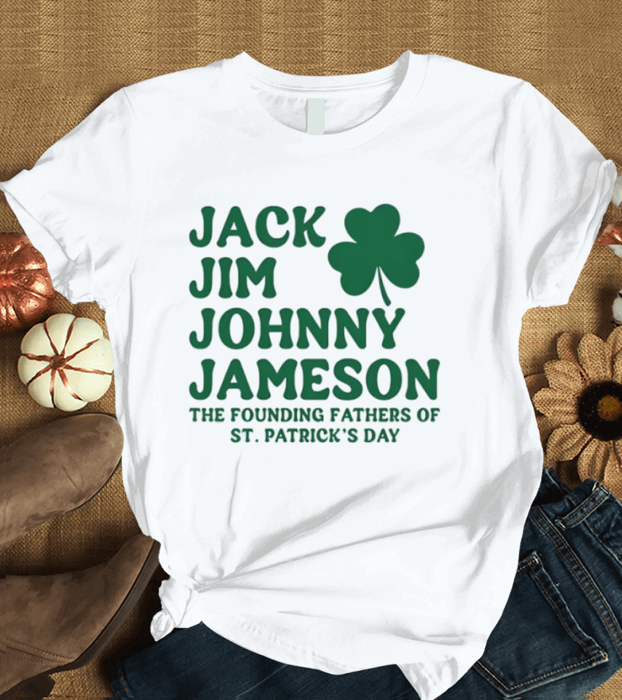 Jack Jim Johnny Jameson The Founding Fathers Of St. Patrick's Day Cloverleaf T-Shirt