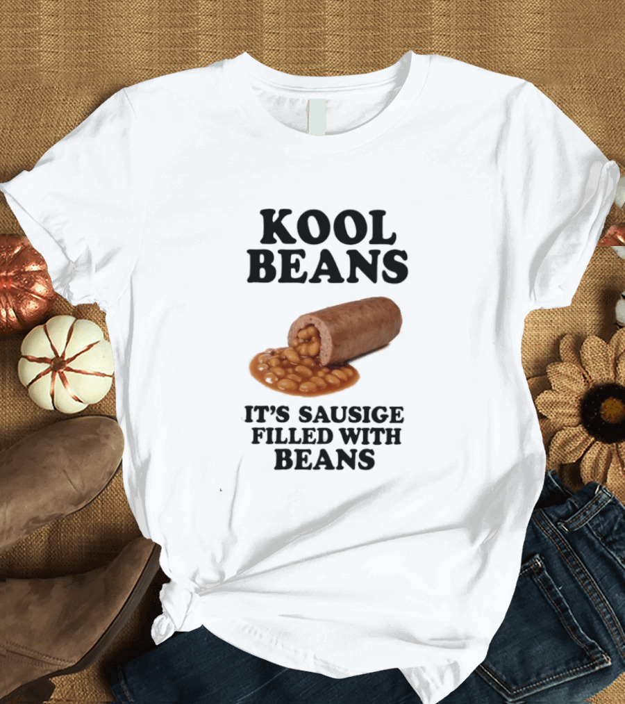 Kool Beans It's Sausige Filled With Beans T-Shirt