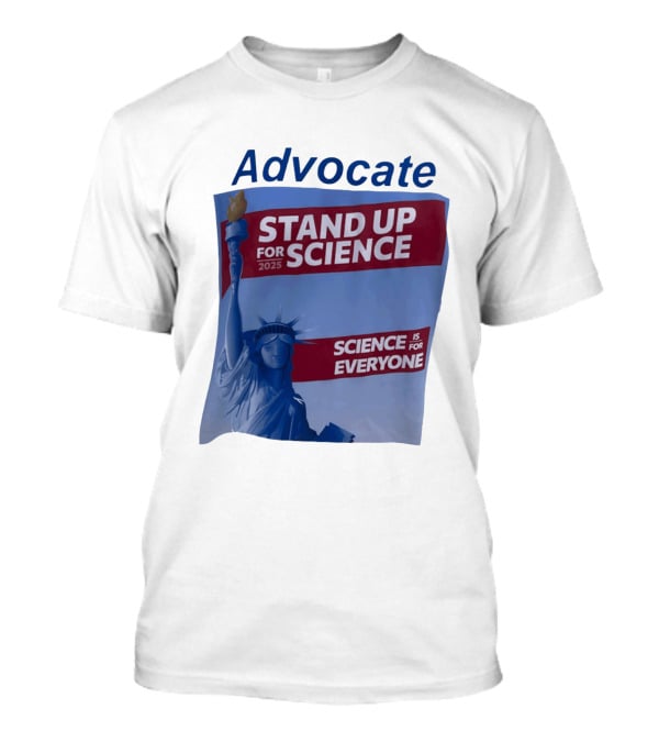 Advocate Stand Up For Science 2025 Science Is For Everyone Statue Of Liberty T-Shirt