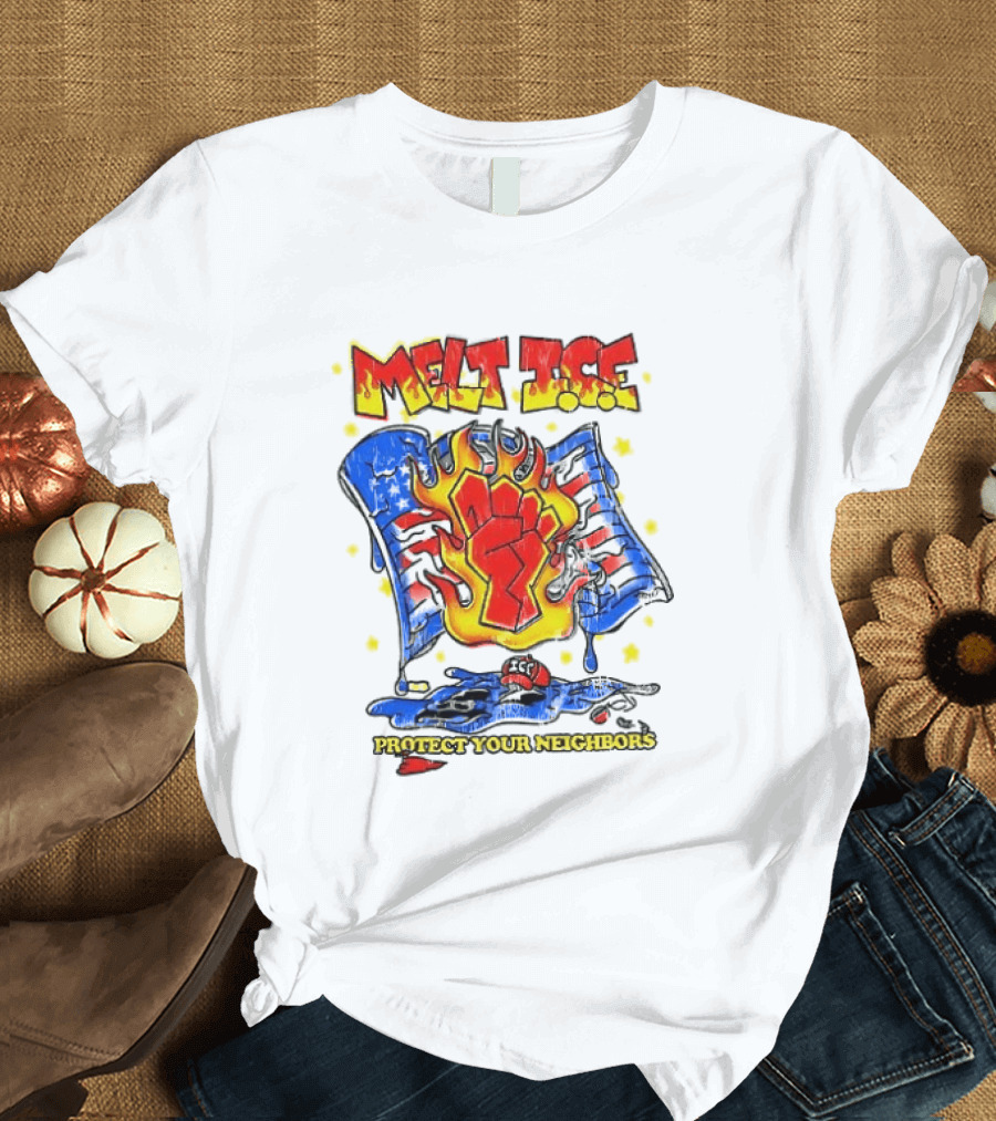 Melt ICE Protect Your Neighbors Fist Flame T-Shirt