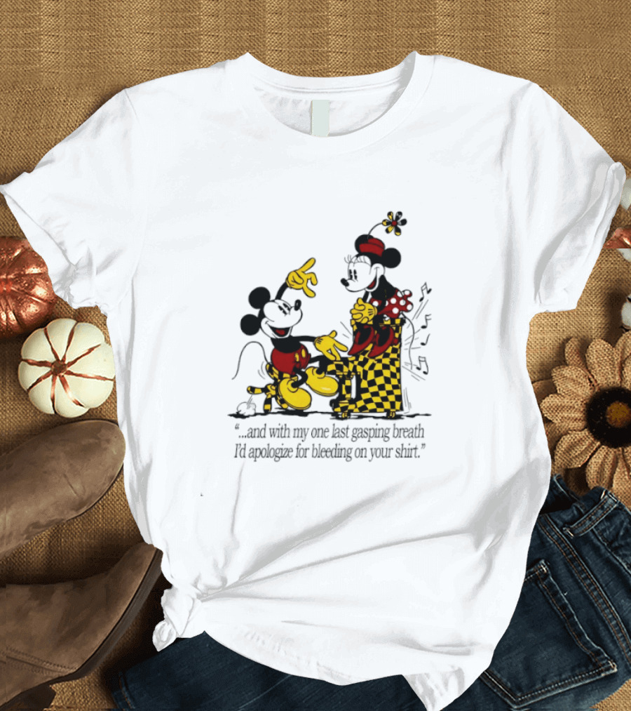 Mickey And Minnie Mouse One Last Gasping Breath Apologize For Bleeding On Your T-Shirt