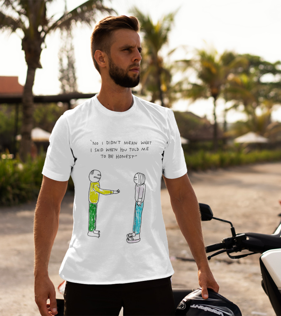 No I Didn't Mean What I Said When You Told Me To Be Honest Cartoon Figures In Conversation T-Shirt