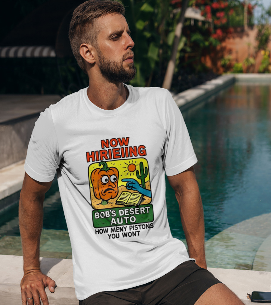 Now Hiring Bob's Desert Auto How Many Pistons You Want T-Shirt