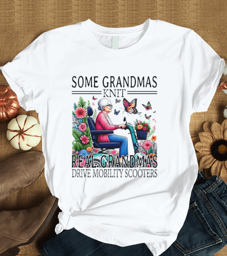 Some Grandmas Knit Real Grandmas Drive Mobility Scooters Flowers Butterflies T-Shirt