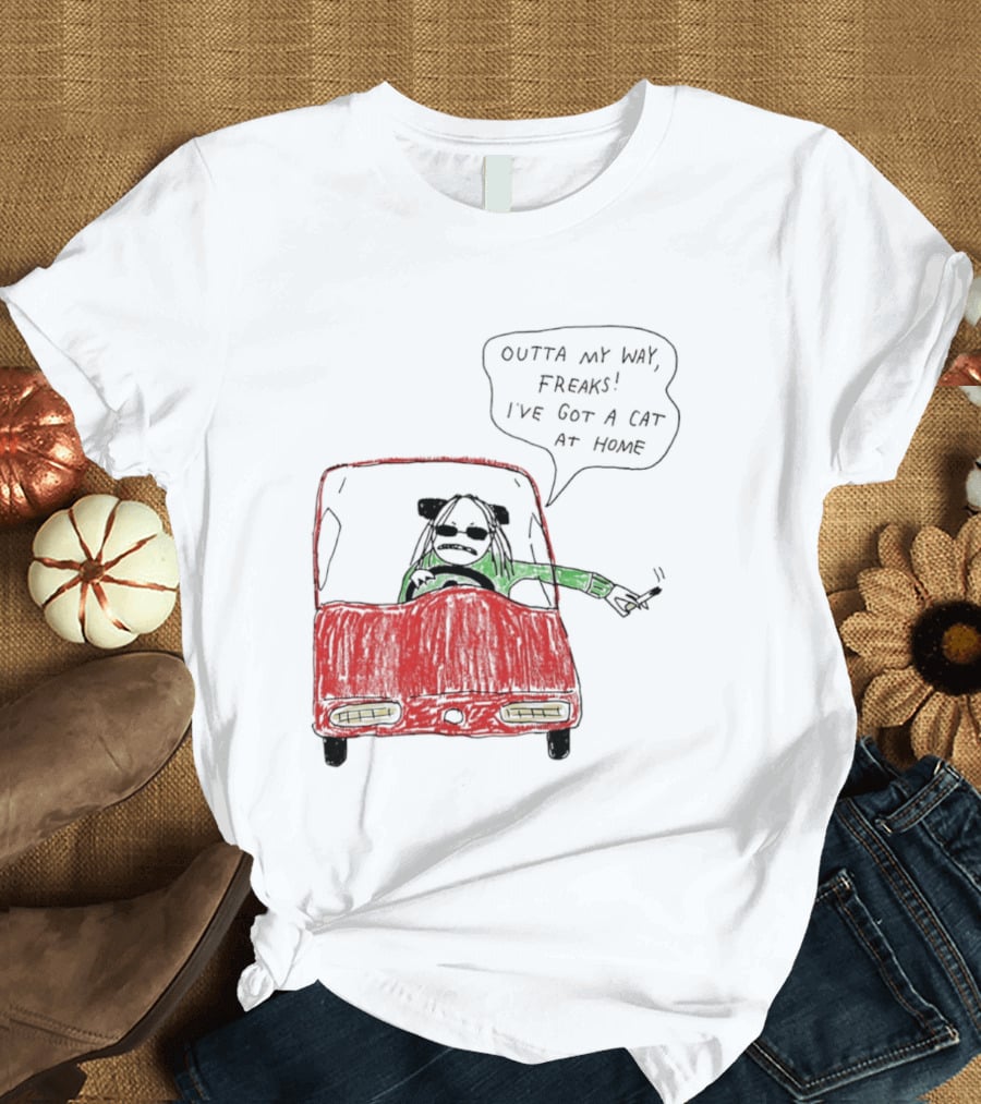 Outta My Way Freaks Car Illustration I've Got A Cat At Home T-Shirt
