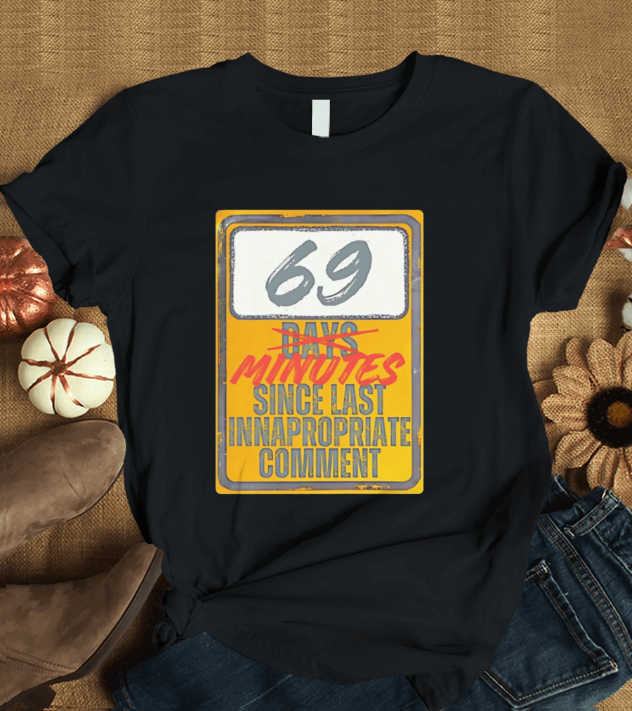 69 Minutes Since Last Inappropriate Comment T-Shirt