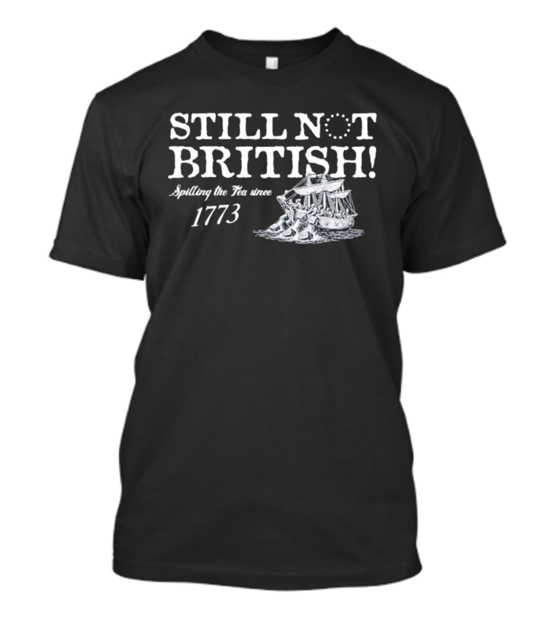 Still Not British Spilling The Tea Since 1773 Historical Ship T-Shirt