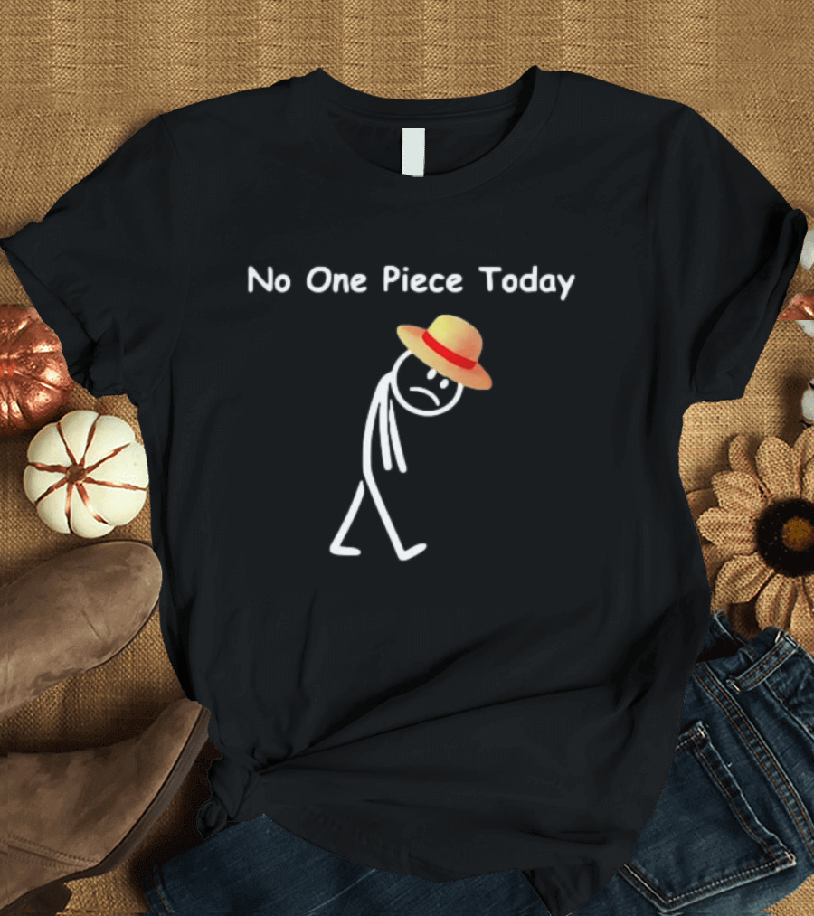 No One Piece Today Straw Hat Stick Figure T-Shirt