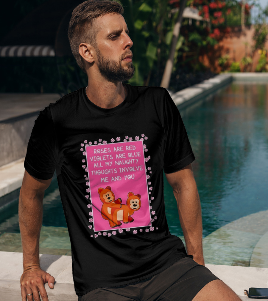 Roses Are Red Violets Are Blue Naughty Thoughts With Cute Bears T-Shirt