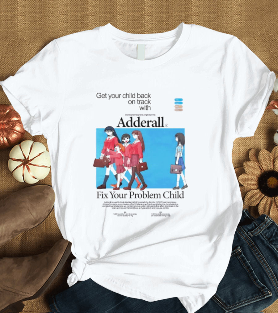 Adderall Fix Your Problem Child Get Your Child Back on Track T-Shirt