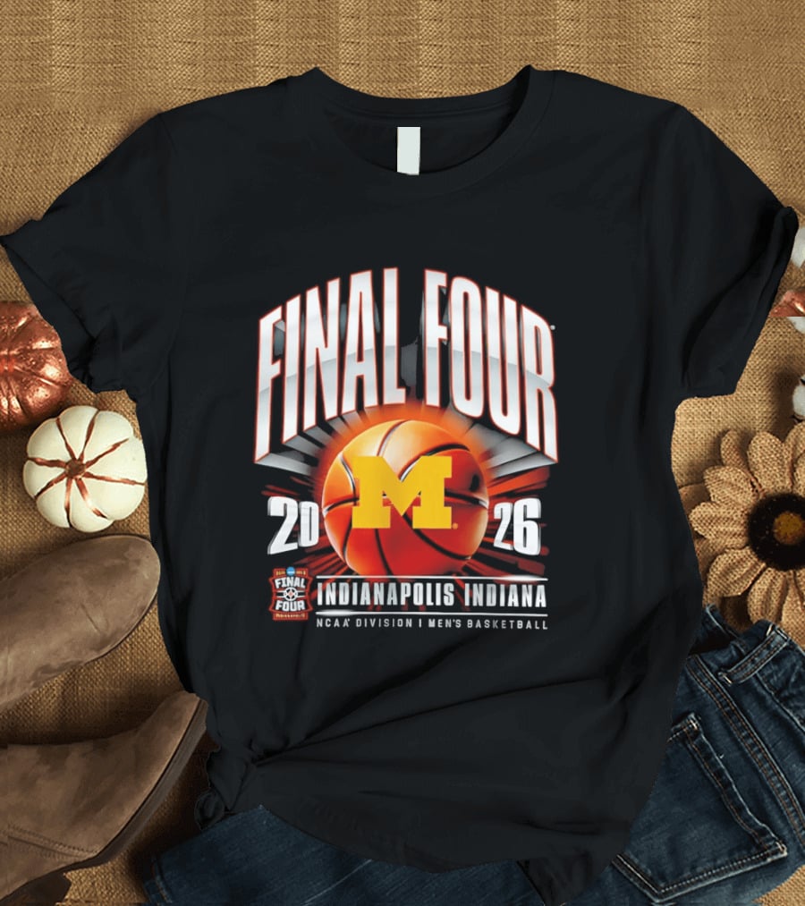 Final Four 2026 Michigan Wolverines NCAA Men's Basketball Indianapolis Indiana T-Shirt