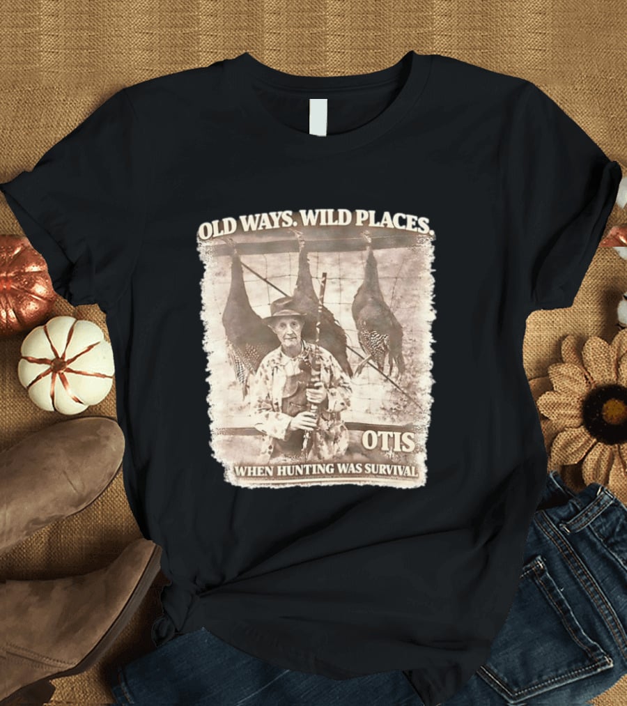 Old Ways Wild Places Otis When Hunting Was Survival T-Shirt