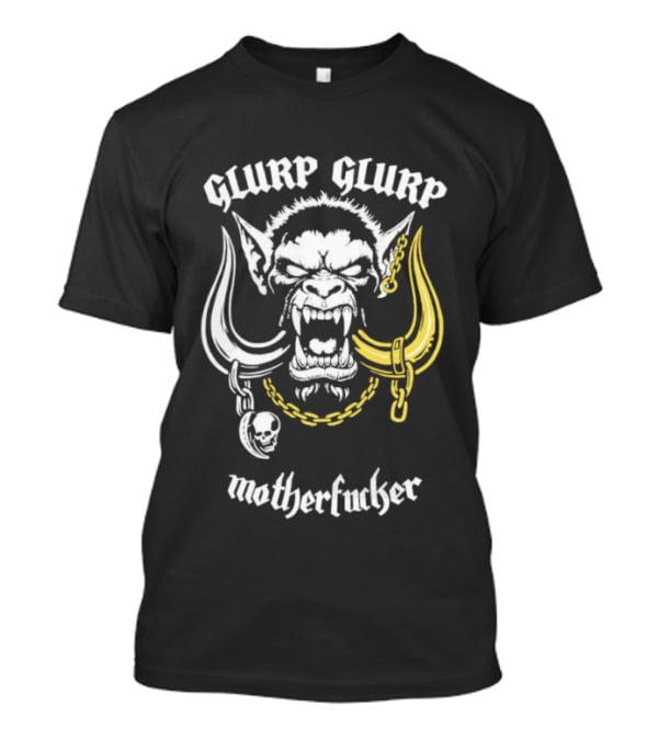 Glurp Glurp Mother Fucker Orc Chains Fantasy T-Shirt