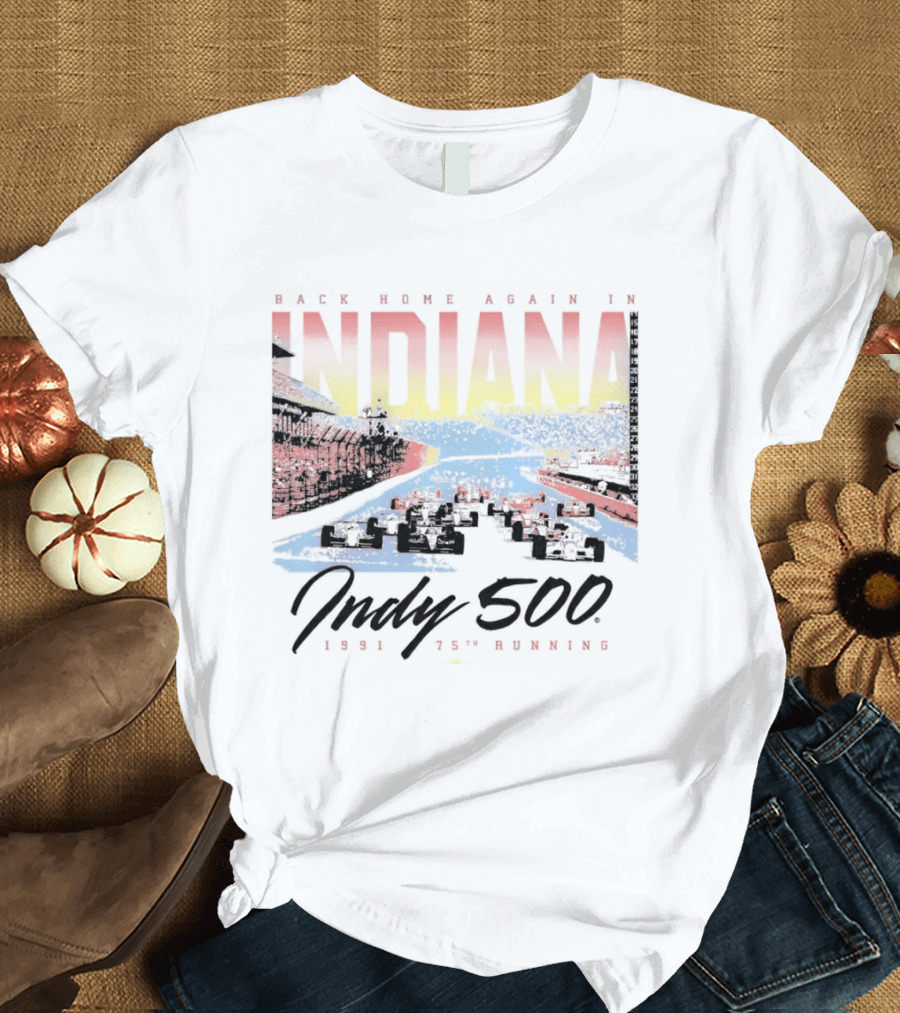 Back Home Again In Indiana 1991 Indy 500 75th Running T-Shirt