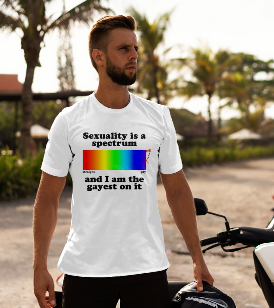 Sexuality Is A Spectrum And I Am The Gayest On It Rainbow LGBTQ+ Pride T-Shirt