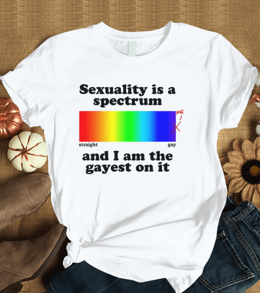 Sexuality Is A Spectrum And I Am The Gayest On It Rainbow LGBTQ+ Pride T-Shirt
