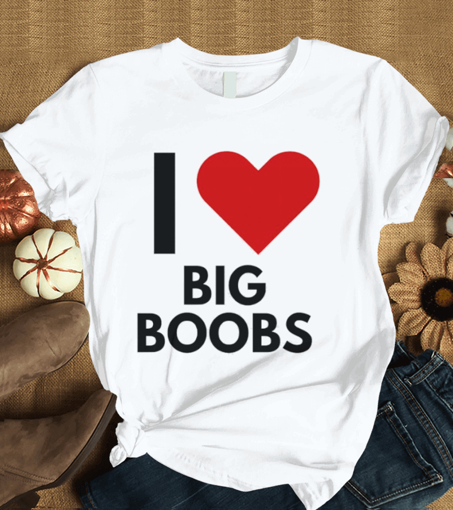 I Heart Big Boobs T-Shirt