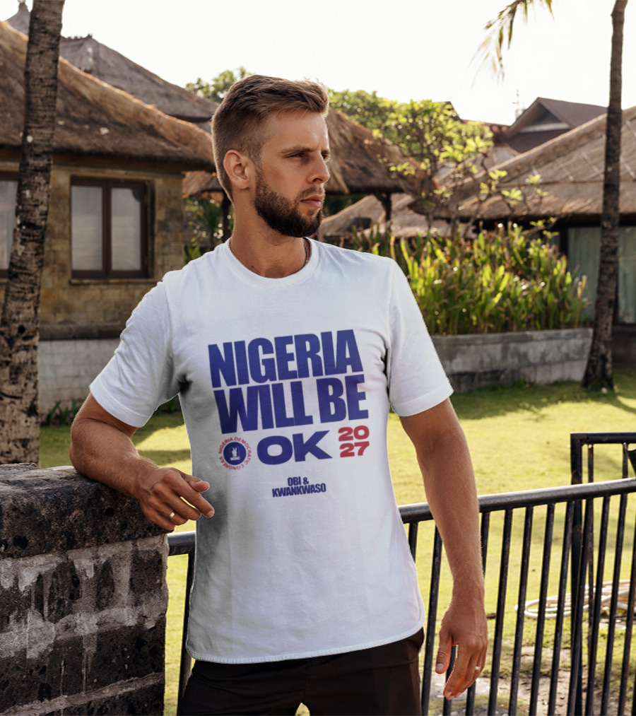 Nigeria Democratic Congress Nigeria Will Be OK 2027 Obi Kwankwaso T-Shirt