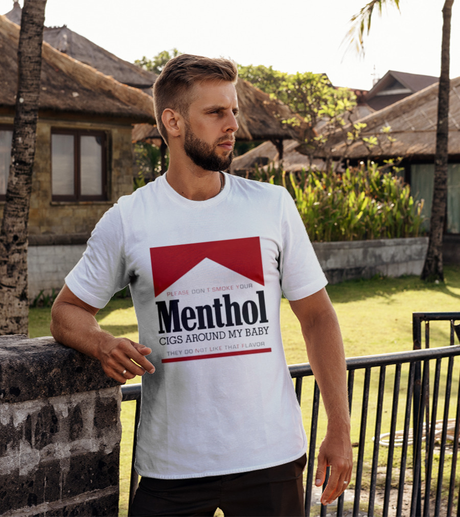 Please Don't Smoke Your Menthol Cigs Around My Baby They Do Not Like That Flavor T-Shirt