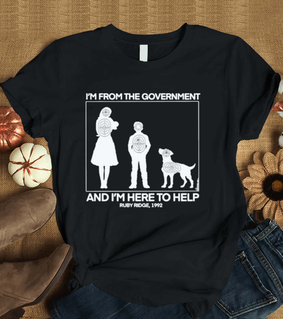 I'm From The Government And I'm Here To Help Ruby Ridge 1992 T-Shirt