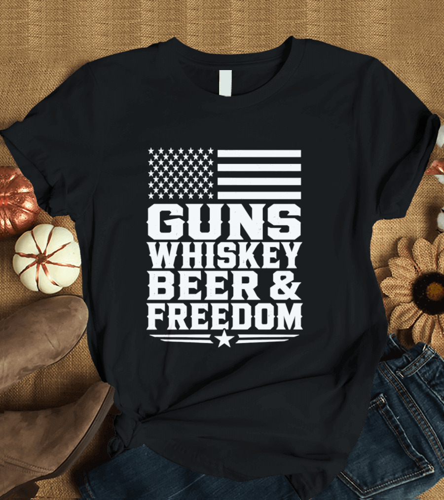 Guns Whiskey Beer And Freedom American Flag Patriotic T-Shirt